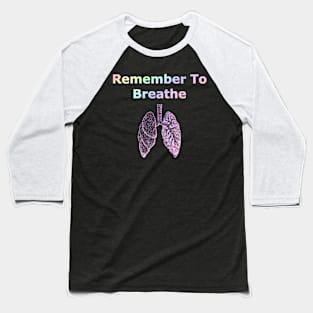 remember to breathe Baseball T-Shirt